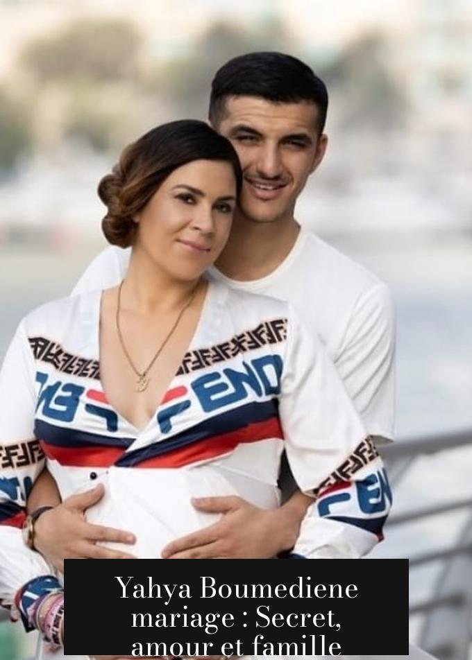 Yahya Boumediene mariage : Secret, amour et famille