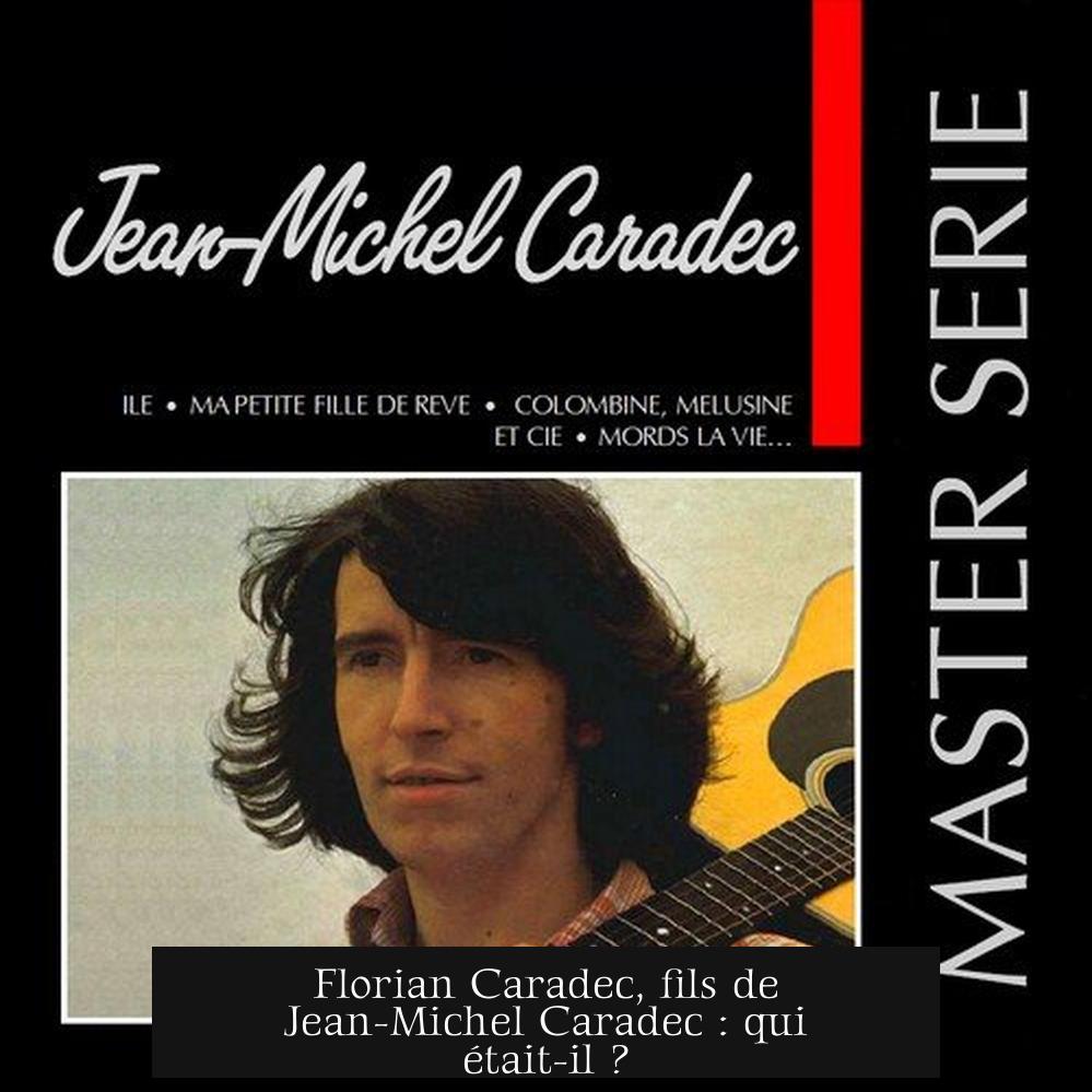 Florian Caradec, fils de Jean-Michel Caradec : qui était-il ?