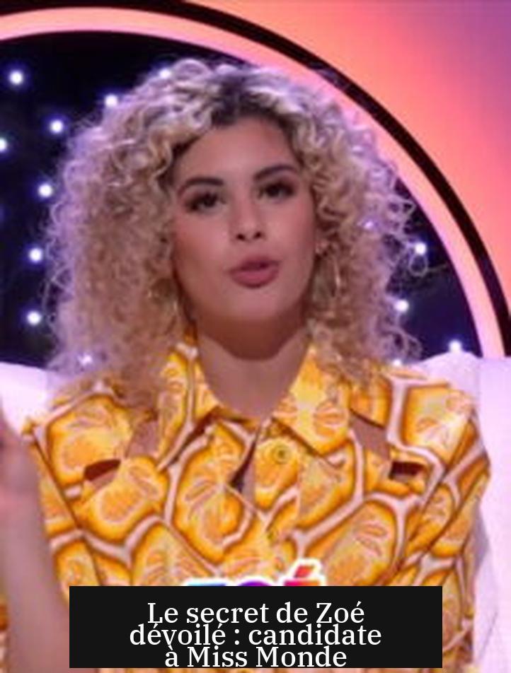Le secret de Zoé dévoilé : candidate à Miss Monde