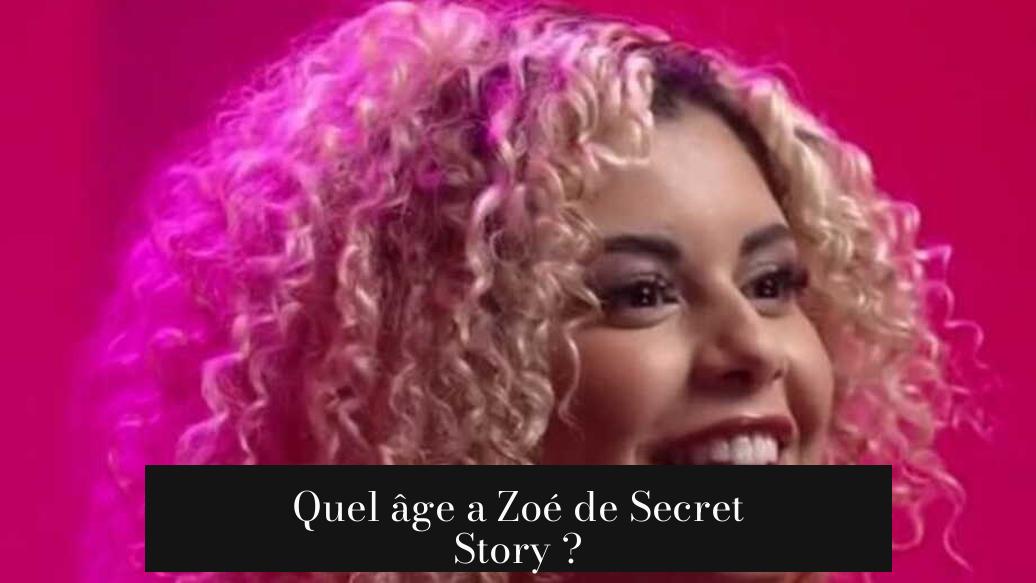 Quel âge a Zoé de Secret Story ?