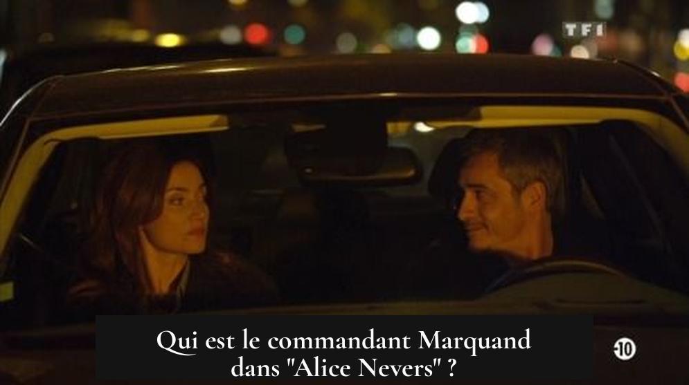 Qui est le commandant Marquand dans "Alice Nevers" ?