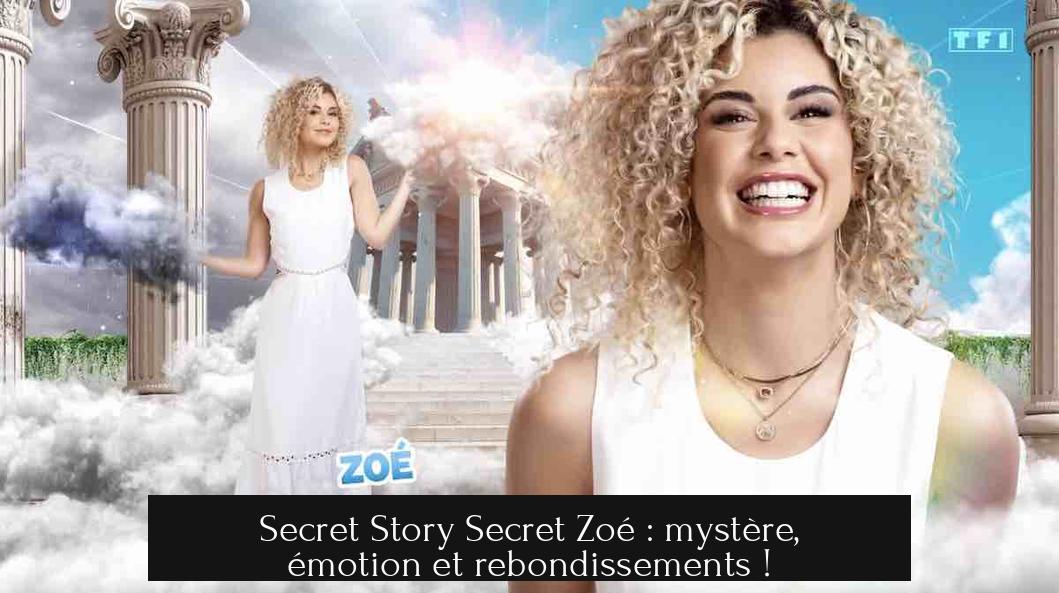 Secret Story Secret Zoé : mystère, émotion et rebondissements !