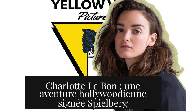 Charlotte Le Bon : une aventure hollywoodienne signée Spielberg