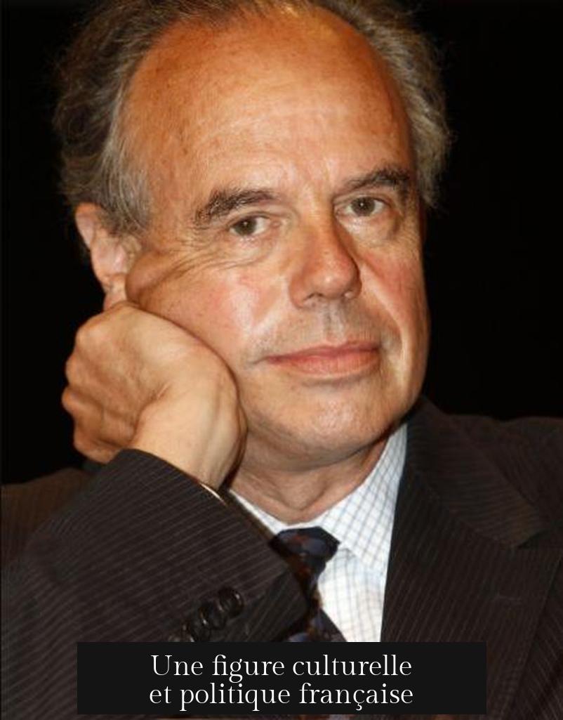 Une figure culturelle et politique française