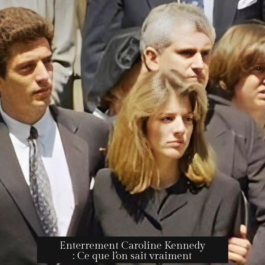 Enterrement Caroline Kennedy : Ce que l’on sait vraiment