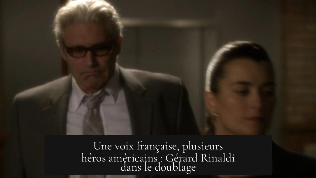 Une voix française, plusieurs héros américains : Gérard Rinaldi dans le doublage