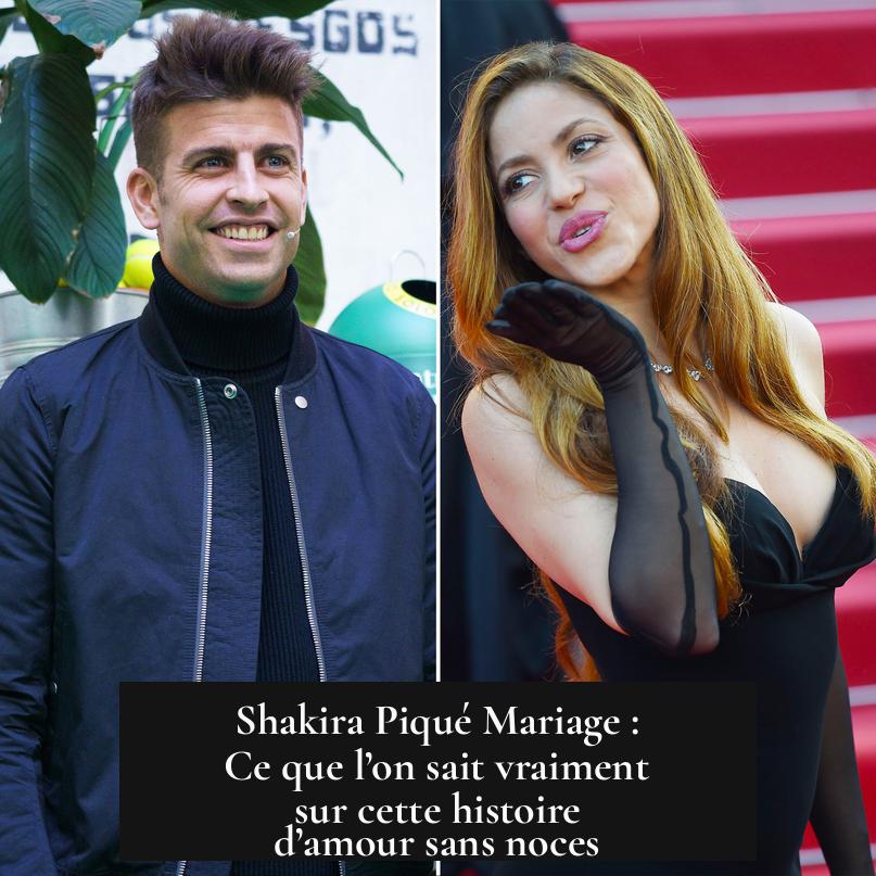 Shakira Piqué Mariage : Ce que l’on sait vraiment sur cette histoire d’amour sans noces