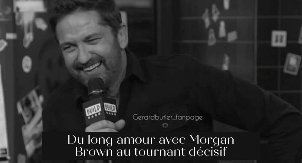 Du long amour avec Morgan Brown au tournant décisif