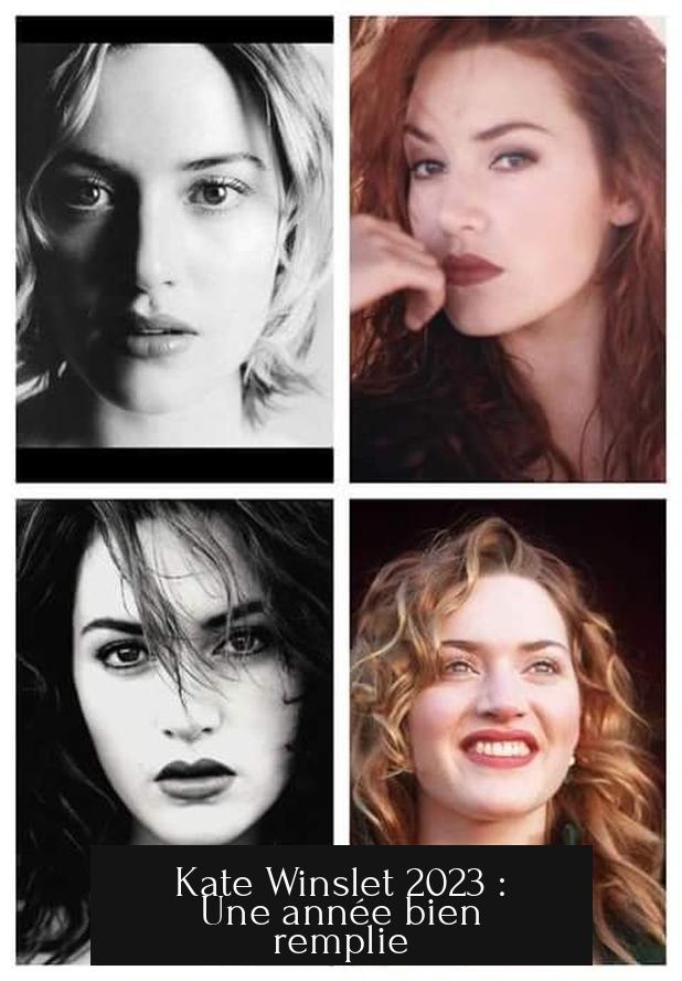 Kate Winslet 2023 : Une année bien remplie