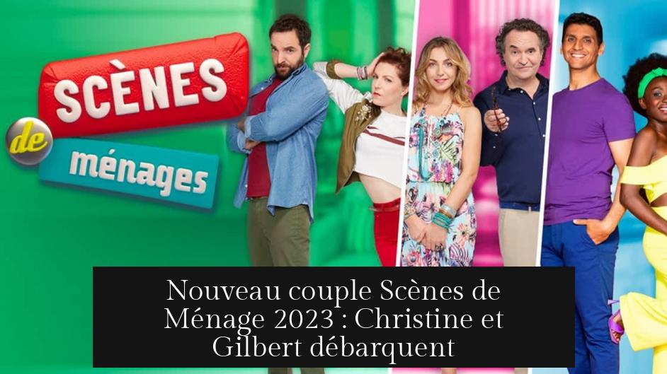 Nouveau couple Scènes de Ménage 2023 : Christine et Gilbert débarquent