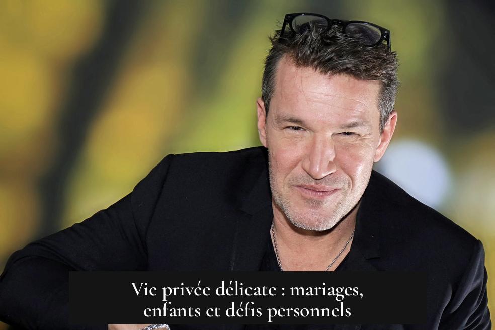 Vie privée délicate : mariages, enfants et défis personnels