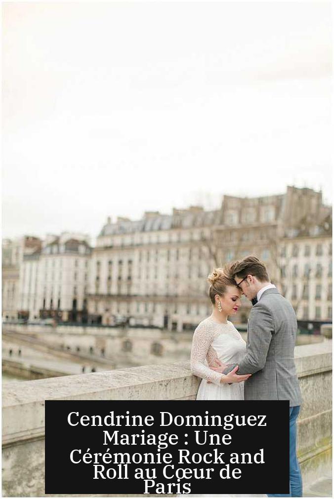 Cendrine Dominguez Mariage : Une Cérémonie Rock and Roll au Cœur de Paris