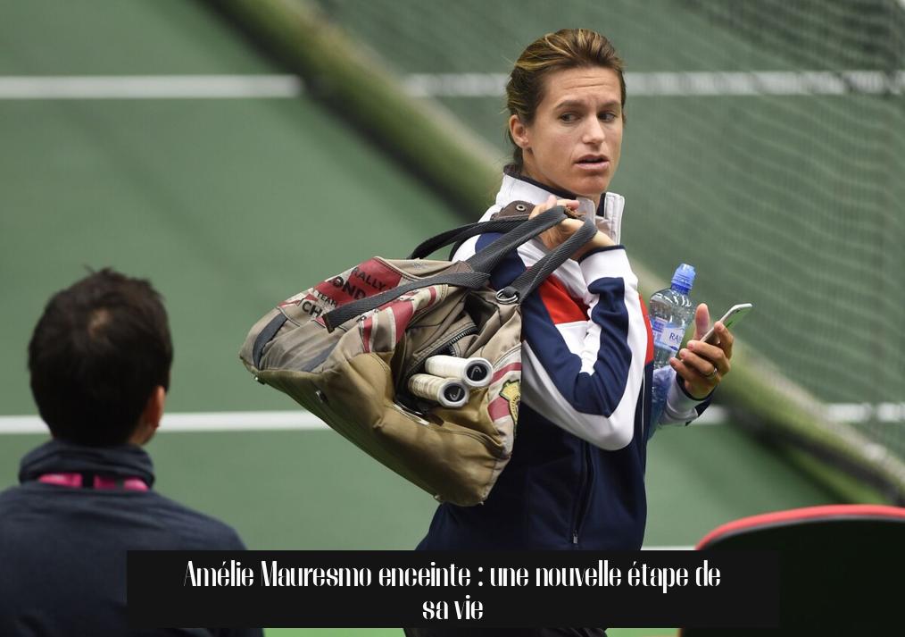 Amélie Mauresmo enceinte : une nouvelle étape de sa vie
