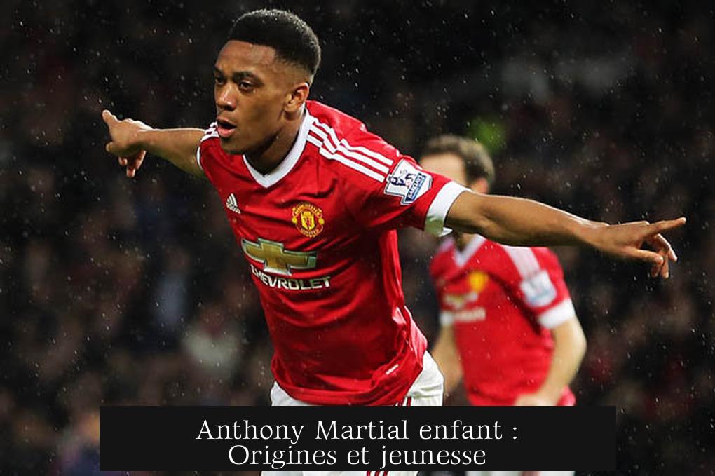 Anthony Martial enfant : Origines et jeunesse