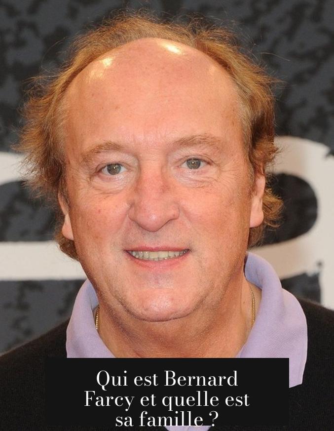 Qui est Bernard Farcy et quelle est sa famille ?