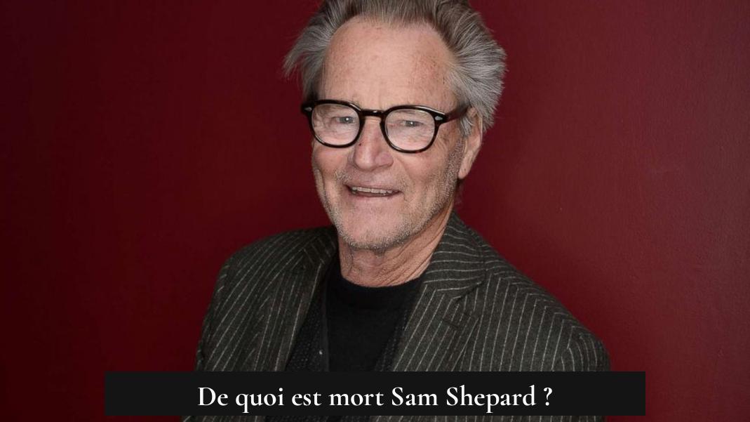 De quoi est mort Sam Shepard ?