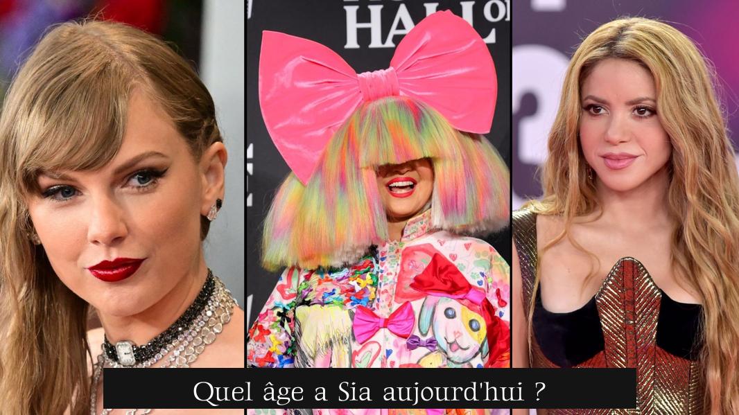 Quel âge a Sia aujourd'hui ?