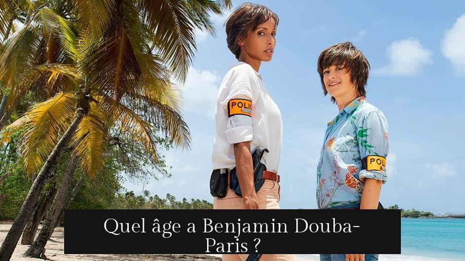 Quel âge a Benjamin Douba-Paris ?