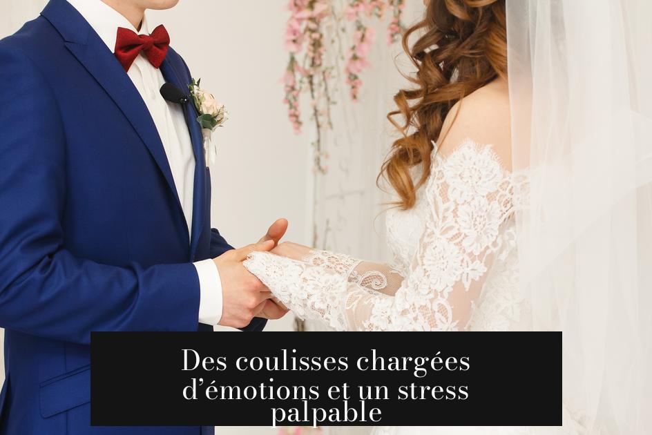 Des coulisses chargées d’émotions et un stress palpable