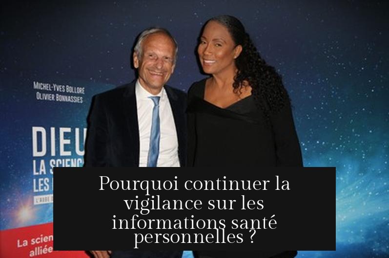 Pourquoi continuer la vigilance sur les informations santé personnelles ?