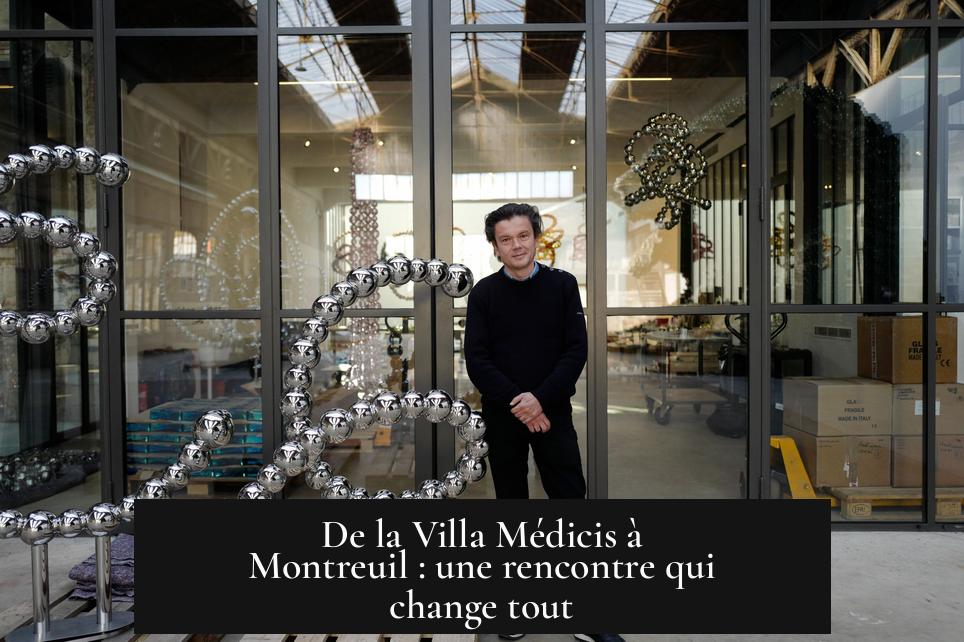 De la Villa Médicis à Montreuil : une rencontre qui change tout