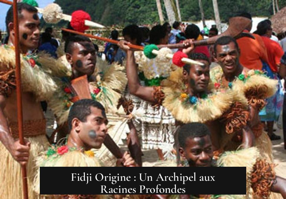 Fidji Origine : Un Archipel aux Racines Profondes