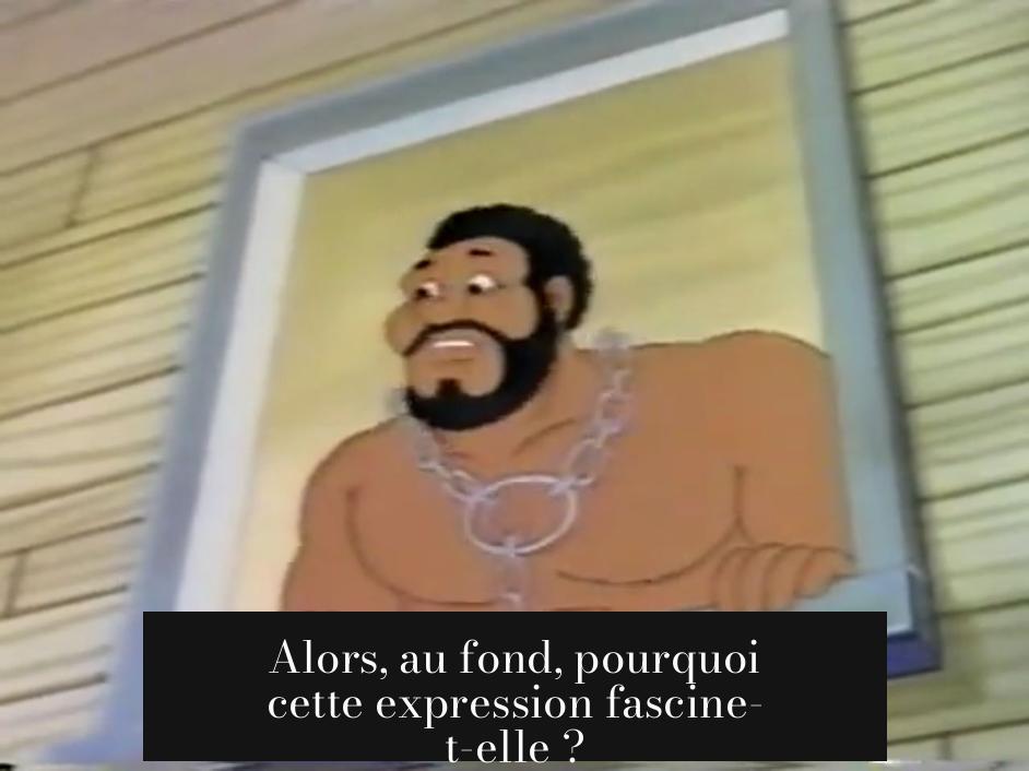 Alors, au fond, pourquoi cette expression fascine-t-elle ?