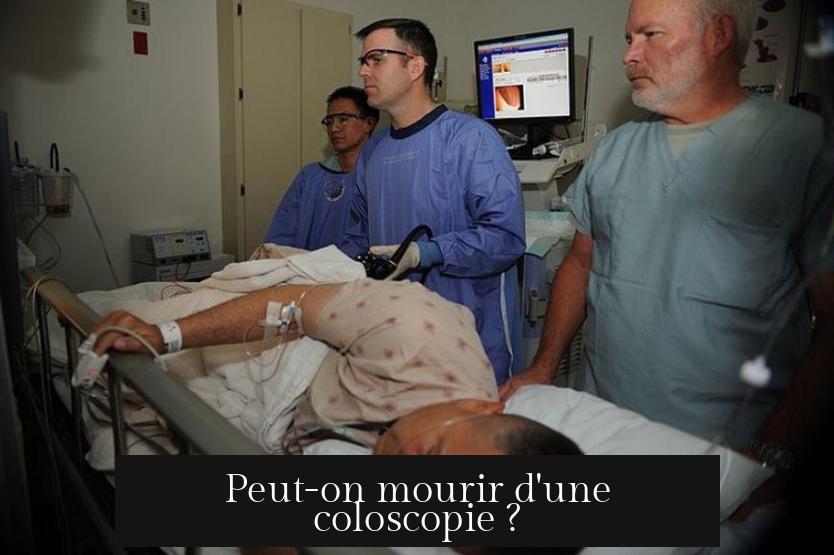 Peut-on mourir d'une coloscopie ?
