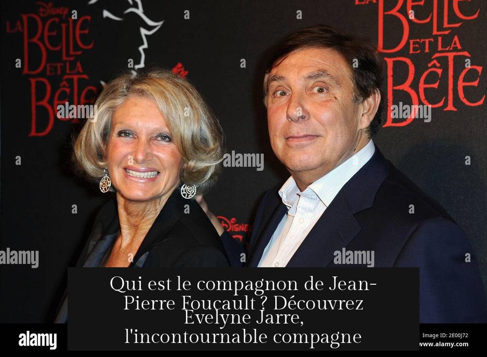Qui est le compagnon de Jean-Pierre Foucault ? Découvrez Evelyne Jarre, l'incontournable compagne