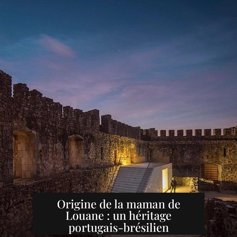 Origine de la maman de Louane : un héritage portugais-brésilien