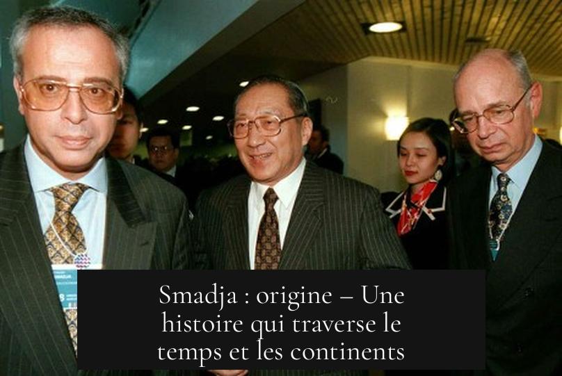 Smadja : origine – Une histoire qui traverse le temps et les continents