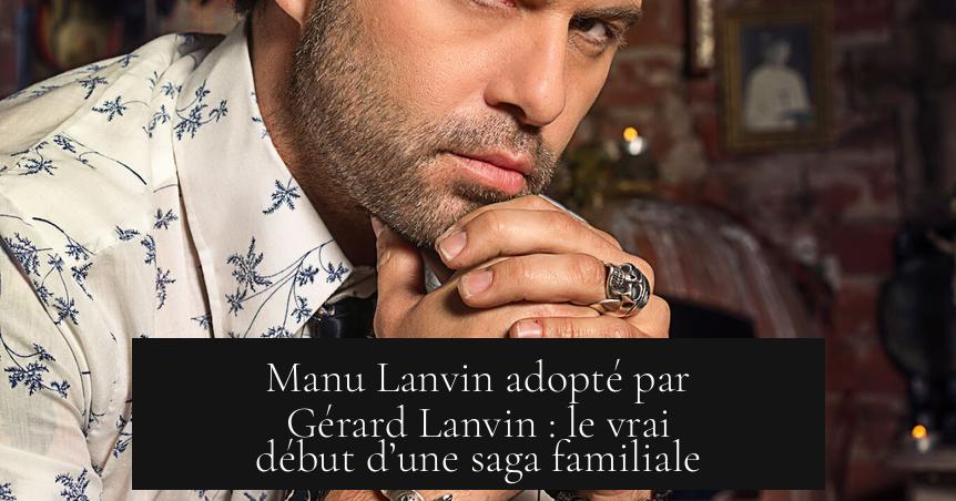 Manu Lanvin adopté par Gérard Lanvin : le vrai début d’une saga familiale
