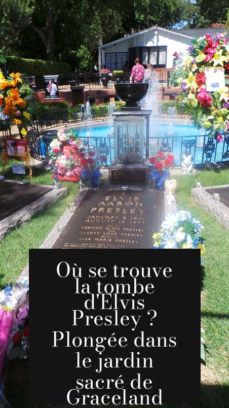 Où se trouve la tombe d'Elvis Presley ? Plongée dans le jardin sacré de Graceland