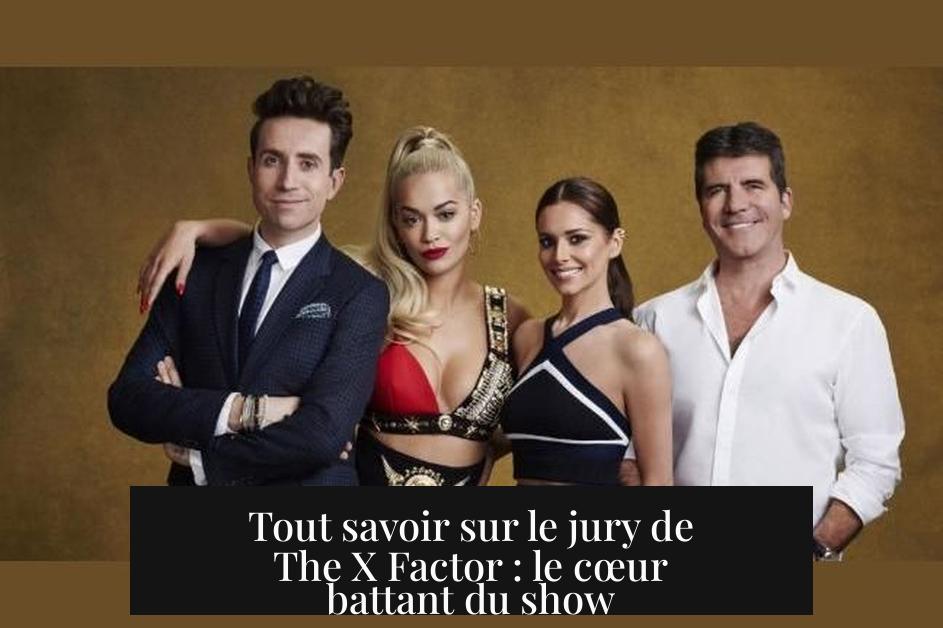 Tout savoir sur le jury de The X Factor : le cœur battant du show