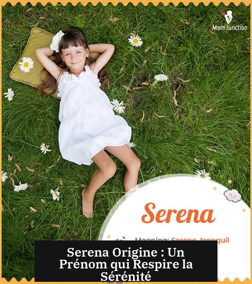 Serena Origine : Un Prénom qui Respire la Sérénité