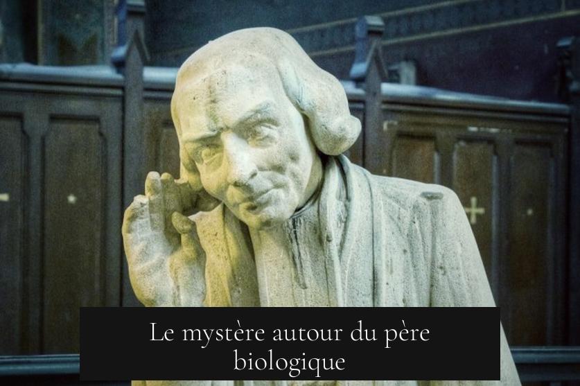 Le mystère autour du père biologique