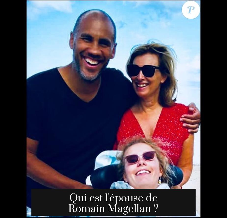 Qui est l'épouse de Romain Magellan ?