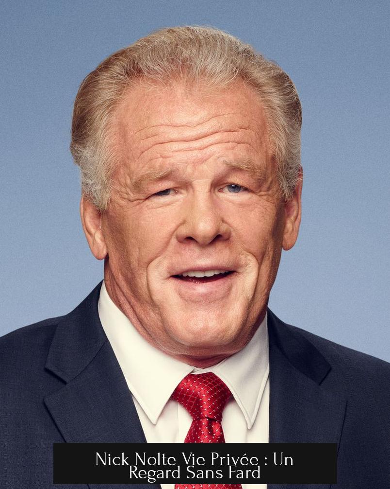 Nick Nolte Vie Privée : Un Regard Sans Fard