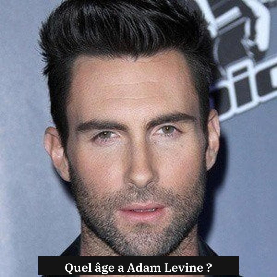 Quel âge a Adam Levine ?