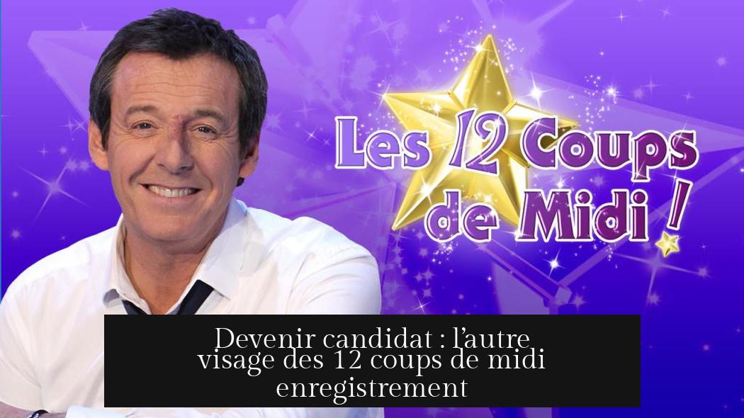 Devenir candidat : l’autre visage des 12 coups de midi enregistrement