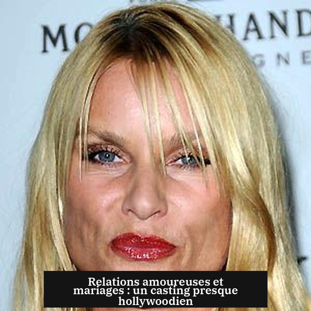 Relations amoureuses et mariages : un casting presque hollywoodien