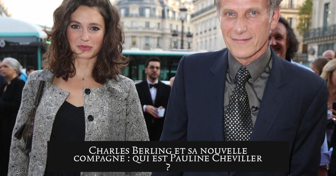 Charles Berling et sa nouvelle compagne : qui est Pauline Cheviller ?