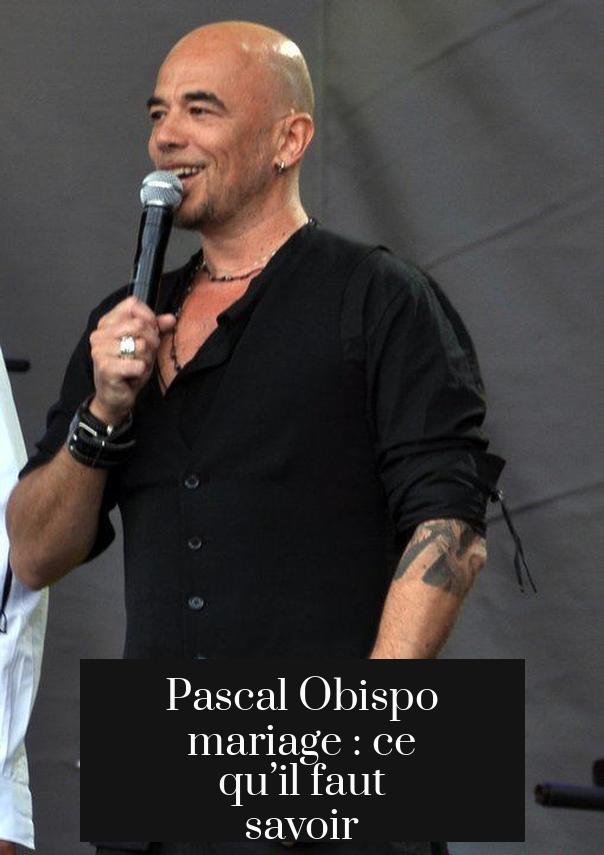 Pascal Obispo mariage : ce qu’il faut savoir