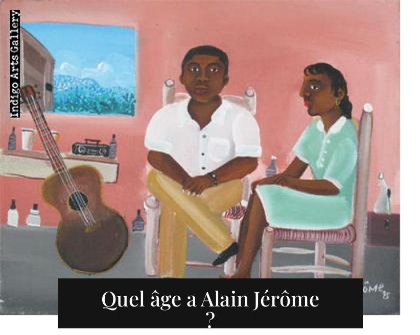 Quel âge a Alain Jérôme ?