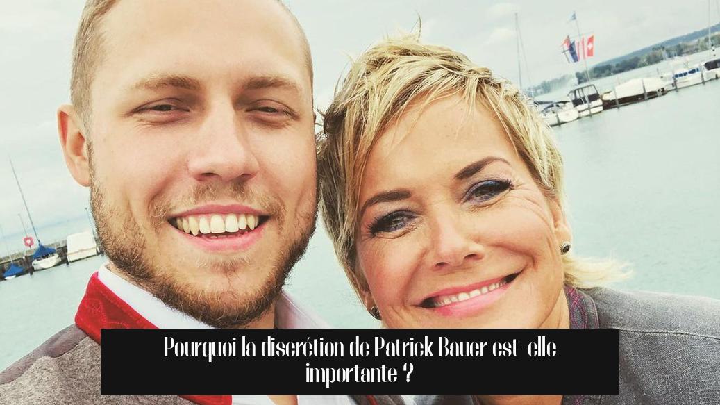 Pourquoi la discrétion de Patrick Bauer est-elle importante ?