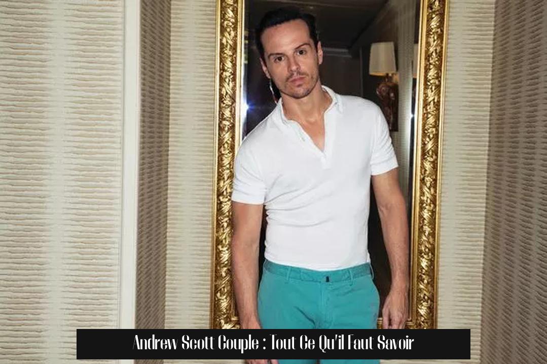 Andrew Scott Couple : Tout Ce Qu’il Faut Savoir