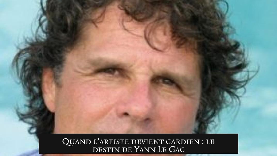 Quand l’artiste devient gardien : le destin de Yann Le Gac