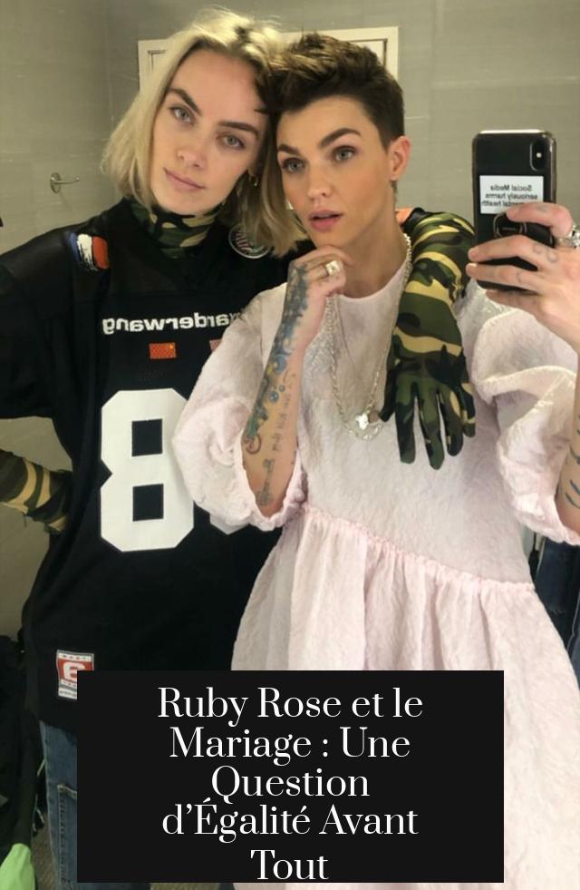 Ruby Rose et le Mariage : Une Question d’Égalité Avant Tout