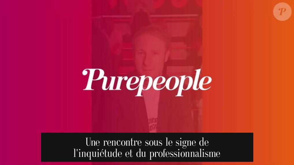Une rencontre sous le signe de l'inquiétude et du professionnalisme