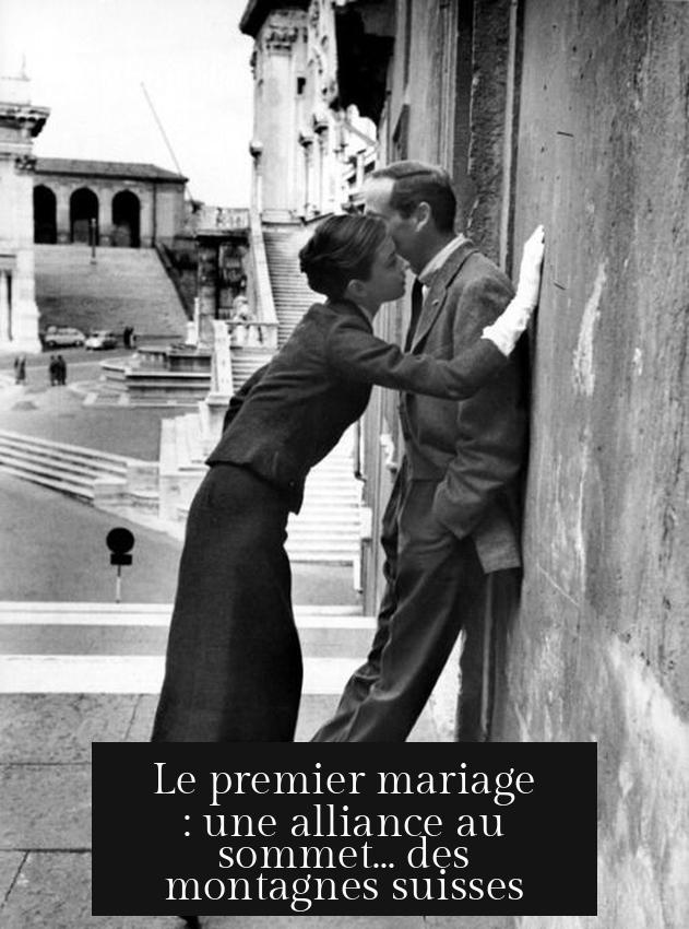 Le premier mariage : une alliance au sommet... des montagnes suisses